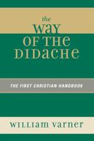 The Way of the Didache: The First Christian Handbook 0761837140 Book Cover