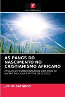 AS PANGS DO NASCIMENTO NO CRISTIANISMO AFRICANO: ENSAIOS EM COMEMORAÇÃO DE CEM ANOS DE MISSÃO ANGLICANA MUTIRA (1912-2012) 6202849533 Book Cover