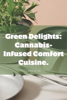 Green Delights: Cannabis-Infused Comfort Cuisine. B0CP8HTWLX Book Cover