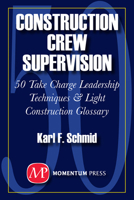 Construction Crew Supervision: 50 Take-Charge Leadership Techniques and Light Contruction Glossary 1606500775 Book Cover