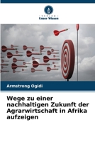 Wege zu einer nachhaltigen Zukunft der Agrarwirtschaft in Afrika aufzeigen (German Edition) 6207697669 Book Cover