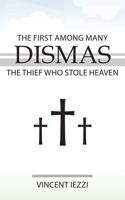 Dismas: The First Among Many: The Thief Who Stole Heaven 1942190670 Book Cover