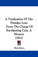 A Vindication of the Paradise Lost from the Charge of Exculpating Cain, a Mystery 1437471277 Book Cover