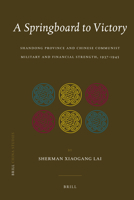 A Springboard to Victory: Shandong Province and Chinese Communist Military and Financial Strength, 1937-1945 9004198008 Book Cover
