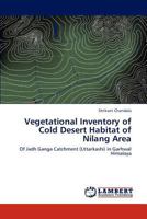 Vegetational Inventory of Cold Desert Habitat of Nilang Area: Of Jadh Ganga Catchment (Uttarkashi) in Garhwal Himalaya 3845477423 Book Cover