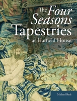 The Four Seasons Tapestries at Hatfield House 1909492035 Book Cover