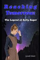 Reaching Tomorrow: The Legend of Sally Sager 1096432765 Book Cover