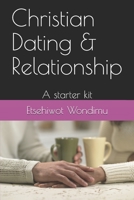 Christian dating and relationship: A starter kit 1704241170 Book Cover