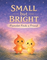 Small but Bright: Flamelet Finds a Friend B0GQPR98S3 Book Cover
