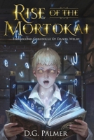 Rise of The Mortokai: The Second Chronicle of Daniel Welsh 1838038477 Book Cover
