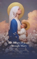 The Reign of Jesus through Mary: Saint Louis de Montfort's Total Consecration to Jesus through Mary, from the Knowledge of the World to the Knowledge ... Retreat (Sanctified Souls Devotionals) B0HDHJG8V3 Book Cover