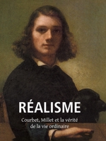 Réalisme: Courbet, Millet et la vérité de la vie ordinaire 1683259319 Book Cover