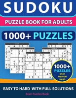 SUDOKU PUZZLE BOOK FOR ADULTS - 1000+ Puzzles - Easy, Medium, Hard With Full Solutions: Sudoku Puzzle Book, Ultimate Sudoku Book for Adults Easy to Hard B08QM128YT Book Cover