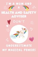 I'm A Mum And A Health And Safety Adviser Don't Underestimate My Magical Powers: Perfect Gag Gift For A Truly Magical Mother and Health And Safety ... 6 x 9 Format | Office | Humour and Banter 1675262969 Book Cover