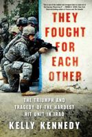 They Fought for Each Other: The Triumph and Tragedy of the Hardest Hit Unit in Iraq 0312672098 Book Cover