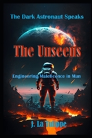 The Unseens: Engineering Maleficence in Man 1737899698 Book Cover