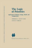 The Logic of Priorities: Applications of Business, Energy, Health and Transportation (International Series in Management Science/Operations Resear) 0898380782 Book Cover
