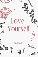 Noitzbuch A6 mit 120 linierten Seiten, Organizer, Schreibheft: Love Yourself Cover mit Blumen 169891606X Book Cover