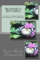 Becoming a Butterfly: An Easy-to-Read Guide to Surviving Life’s Challenges 1544718365 Book Cover