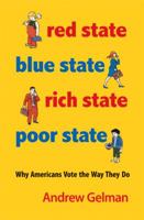 Red State, Blue State, Rich State, Poor State: Why Americans Vote the Way They Do 0691143935 Book Cover
