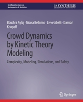 Crowd Dynamics by Kinetic Theory Modeling: Complexity, Modeling, Simulations, and Safety 303101300X Book Cover