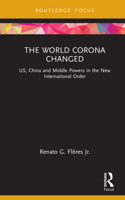 The World Corona Changed: US, China and Middle Powers in the New International Order 0367763834 Book Cover