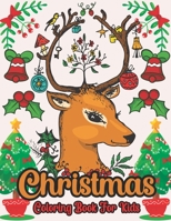 Christmas Coloring Book For Kids: 50 Beautiful Christmas Coloring Pages to Color Including Santa, Christmas Trees, Reindeer, Snowman and More.. B08P1XZJ36 Book Cover