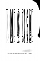Time & Place: On the Work of Lynn Marie Kirby 1737838885 Book Cover
