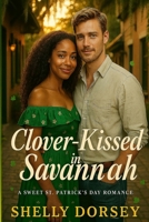 Clover Kissed in Savannah: A Sweet St. Patrick's Day Romance B0GTW8TLTR Book Cover