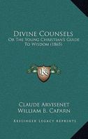 Divine Counsels: Or The Young Christian's Guide To Wisdom 1166028461 Book Cover