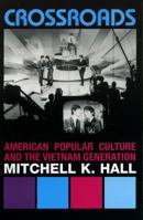 Crossroads: American Popular Culture and the Vietnam Generation (Vietnam: America in the War Years) 0742544443 Book Cover