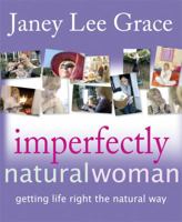 Imperfectly Natural Woman: Getting Life Right the Natural Way 1904424899 Book Cover