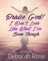 Praise God! I Don't Look Like What I've Been Through 0996188088 Book Cover