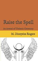 Raise the Spell: An Arsenal of Thelemic Ceremony 1794572988 Book Cover