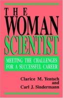 The Woman Scientist: Meeting the Challenges for a Successful Career 0738208825 Book Cover