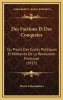 Des Factions Et Des Conquetes: Ou Precis Des Ecarts Politiques Et Militaires De La Revolution Francaise (1815) 1168404460 Book Cover