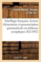 Tabellégie Française, Lecture Élémentaire Et Prononciation Grammaticale En Tableaux Synoptiques: 2e Édition 2329098766 Book Cover