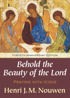 Behold the Beauty of the Lord: Praying With Icons