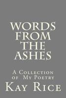Words from the Ashes: A collection of Poetry 1475049390 Book Cover