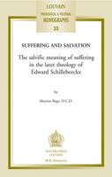 Suffering And Salvation: The Salvific Meaning of Suffering in the Later Theology of Edward Schillebeeckx (Louvain Theological & Pastoral Monographs, 33) (Louvain Theological & Pastoral Monographs, 33) 9042917326 Book Cover