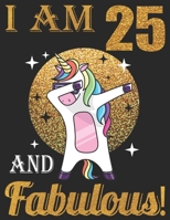 I Am 25 And Fabulous!: Happy Birthday Notebook For 25 Year Old Boy Girl - 8.5 x 11 Unique Diary - 110 Blank Lined Pages - Cute Composition Book (Dabbing Unicorn Birthday Gift) 1695723805 Book Cover