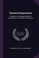 Chemical Experiments: Prepared to Accompany Remsen's Introduction to the Study of Chemistry, 1147811903 Book Cover