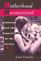 Motherhood Reconceived: Feminism and the Legacies of the Sixties 081478562X Book Cover
