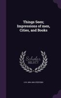 Things Seen; Impressions of Men, Cities, and Books 1376742365 Book Cover