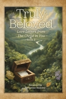 Truly Beloved: Love Letters from the Christ in You 1584697075 Book Cover