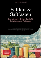 Saftkur & Saftfasten: Der ultimative Detox-Guide für Entgiftung und Reinigung: Wie Sie Ihre eigene Saftkur selber machen - Mit wissenschaftlich ... gezielte Entgiftungskur (German Edition) 3384478770 Book Cover