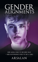 Gender Alignment: Her Mum used to be her Dad-her Boyfriend used to be a Girl B0BZ5SNB2K Book Cover