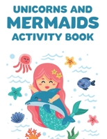 Unicorns and Mermaids Activity Book: Beautiful Coloring Pages For Unicorn and Mermaid Lovers, Girls' Coloring Book with Magical and Mythical Creatures B08KQ4HJZ6 Book Cover