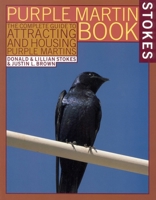 The Stokes Purple Martin Book: The Complete Guide to Attracting and Housing Purple Martins (Stokes Backyard Nature Books) 0316817023 Book Cover