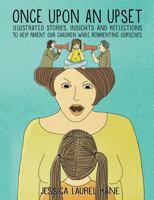 Once Upon an Upset: Illustrated Stories, Insights and Reflections to Help Parent Our Children While Reparenting Ourselves 1732868263 Book Cover